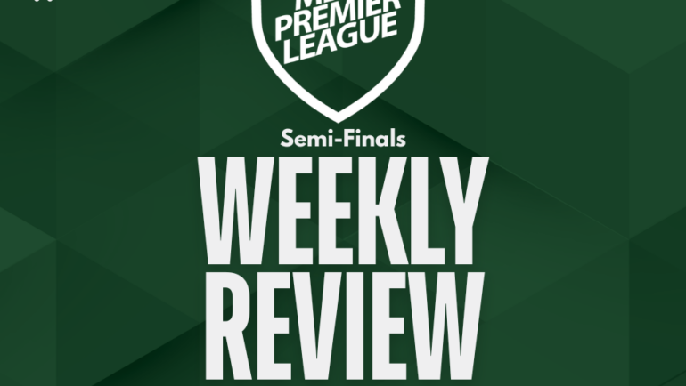Men’s Premier League Weekly Review – Semi-Finals